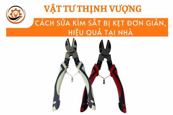 Cách sửa kìm sắt bị kẹt